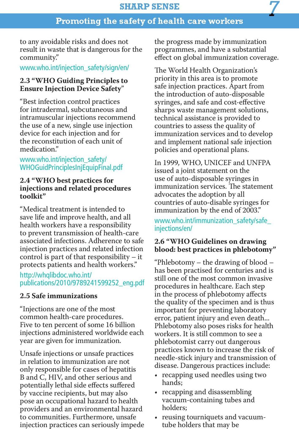 device for each injection and for the reconstitution of each unit of medication. www.who.int/injection_safety/ WHOGuidPrinciplesInjEquipFinal.pdf 2.