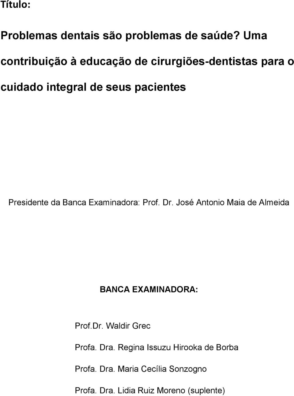 Presidente da Banca Examinadora: Prof. Dr.