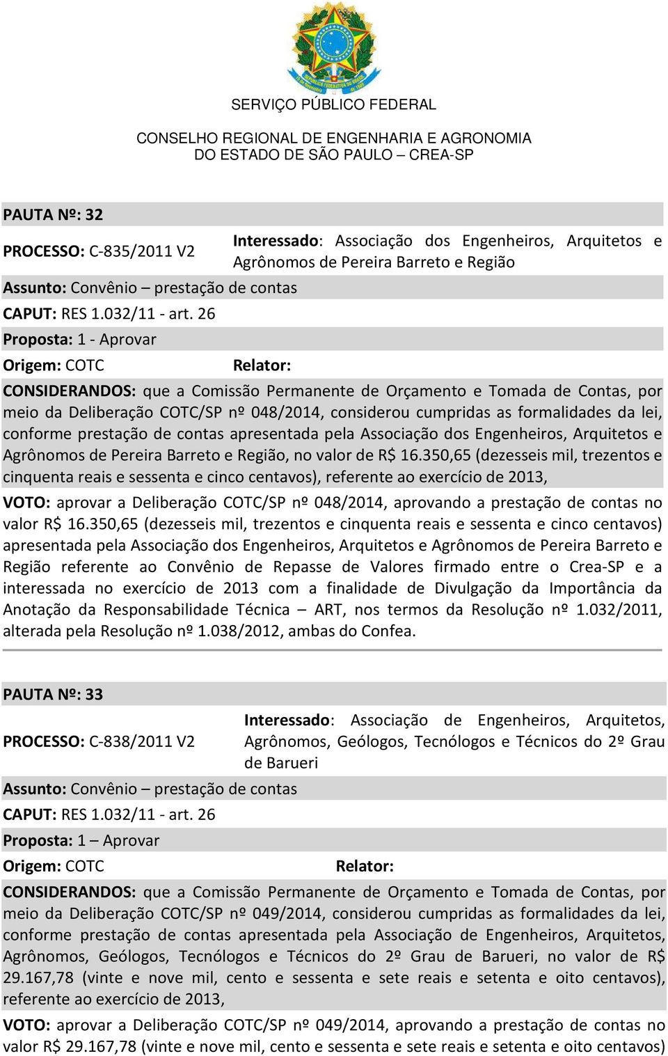 Deliberação COTC/SP nº 048/2014, considerou cumpridas as formalidades da lei, conforme prestação de contas apresentada pela Associação dos Engenheiros, Arquitetos e Agrônomos de Pereira Barreto e