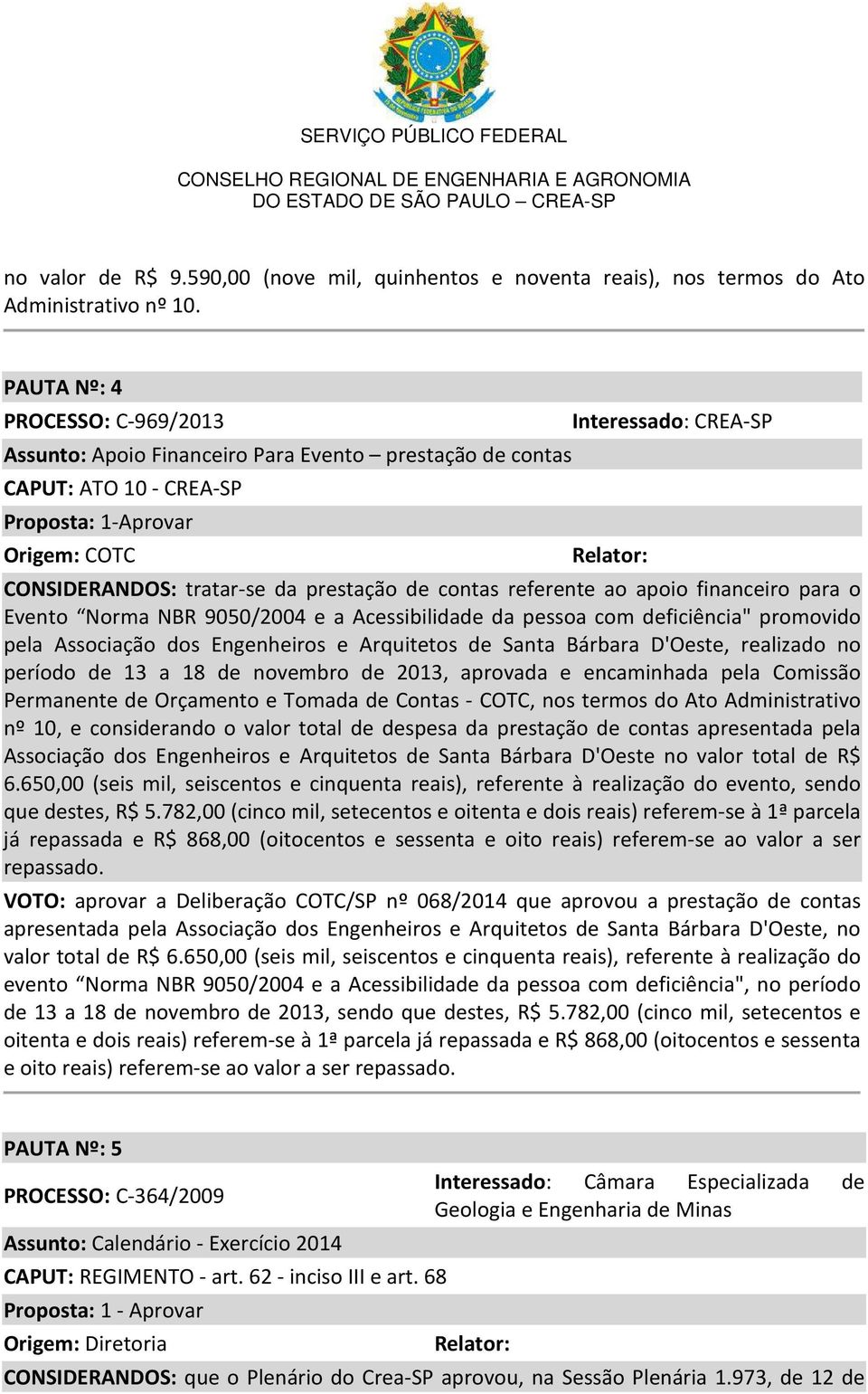 prestação de contas referente ao apoio financeiro para o Evento Norma NBR 9050/2004 e a Acessibilidade da pessoa com deficiência" promovido pela Associação dos Engenheiros e Arquitetos de Santa