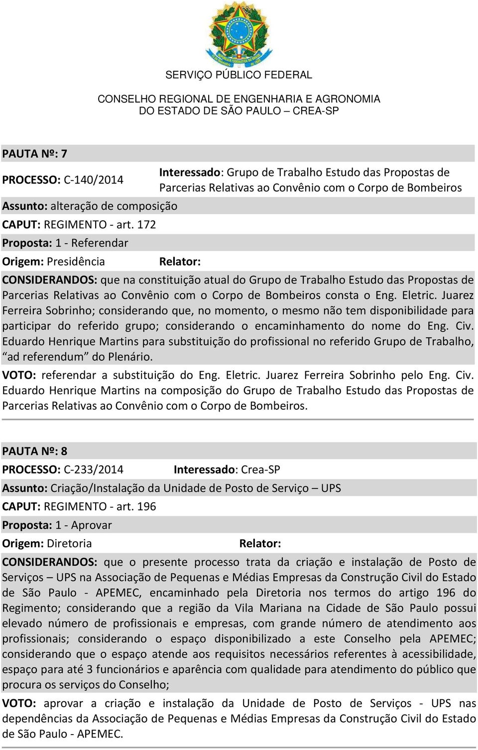 atual do Grupo de Trabalho Estudo das Propostas de Parcerias Relativas ao Convênio com o Corpo de Bombeiros consta o Eng. Eletric.