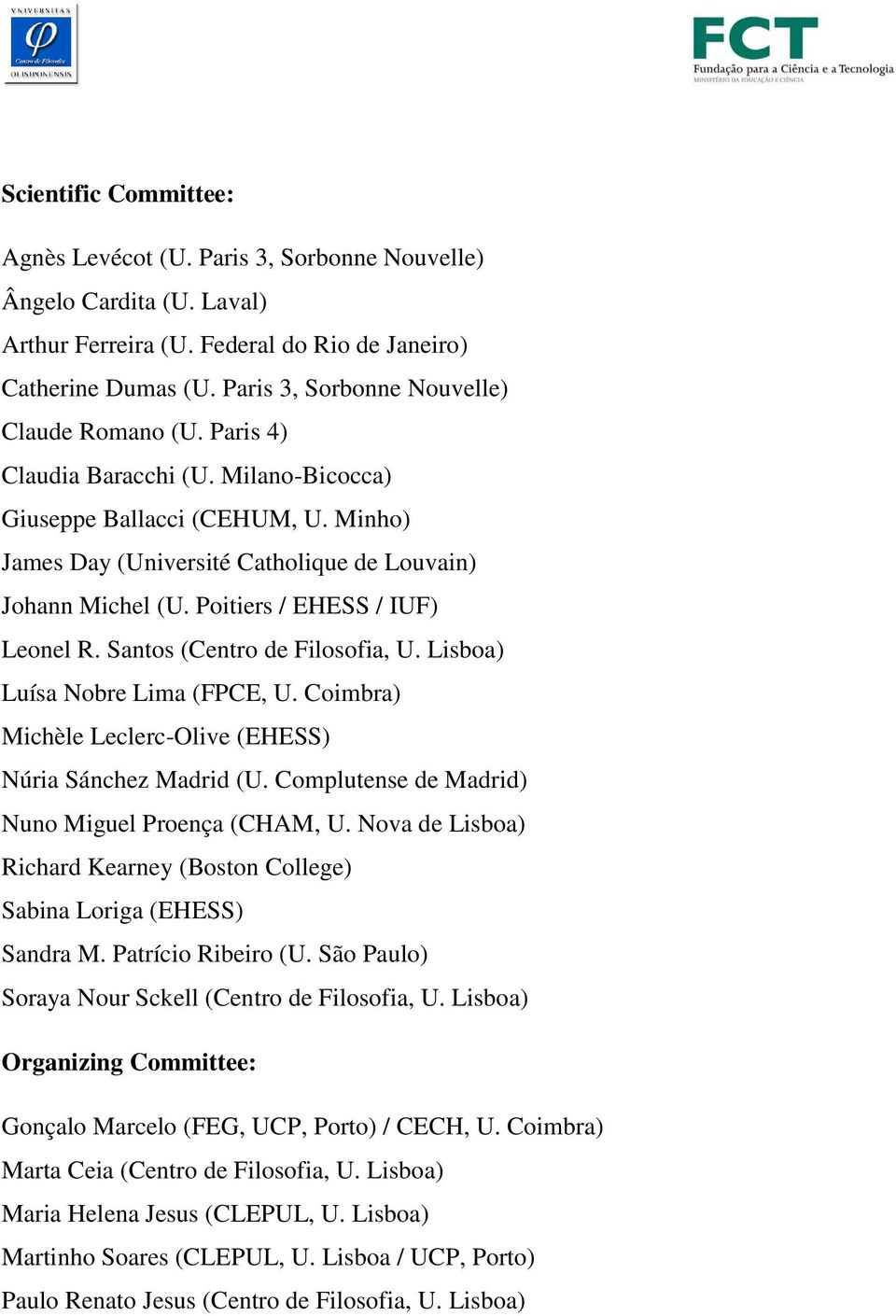 Poitiers / EHESS / IUF) Leonel R. Santos (Centro de Filosofia, U. Lisboa) Luísa Nobre Lima (FPCE, U. Coimbra) Michèle Leclerc-Olive (EHESS) Núria Sánchez Madrid (U.
