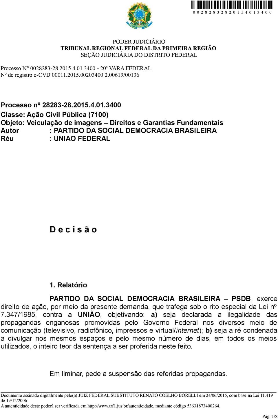 Relatório PARTIDO DA SOCIAL DEMOCRACIA BRASILEIRA PSDB, exerce direito de ação, por meio da presente demanda, que trafega sob o rito especial da Lei nº 7.