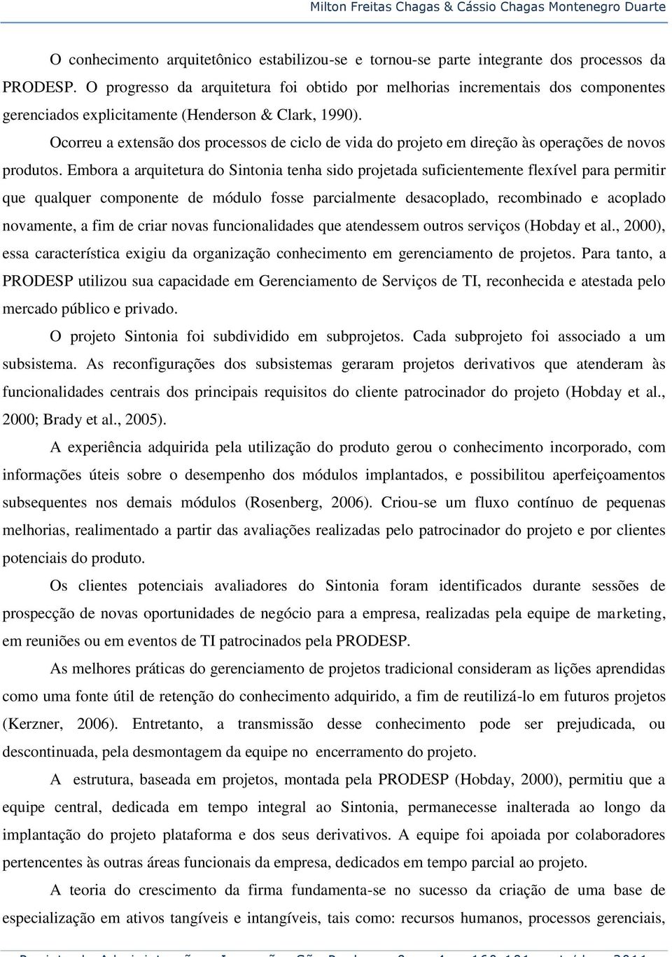 Ocorreu a extensão dos processos de ciclo de vida do projeto em direção às operações de novos produtos.