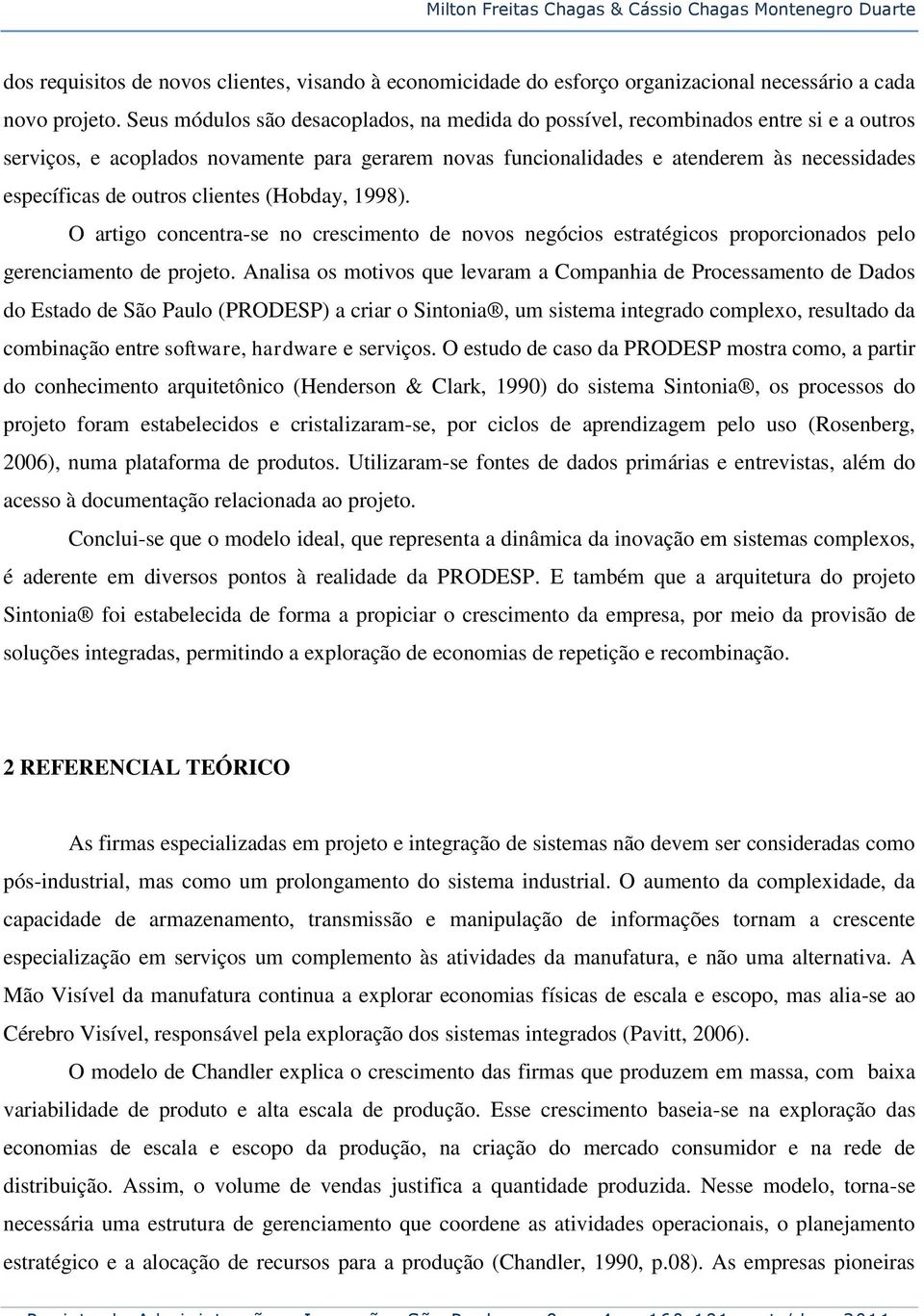 outros clientes (Hobday, 1998). O artigo concentra-se no crescimento de novos negócios estratégicos proporcionados pelo gerenciamento de projeto.