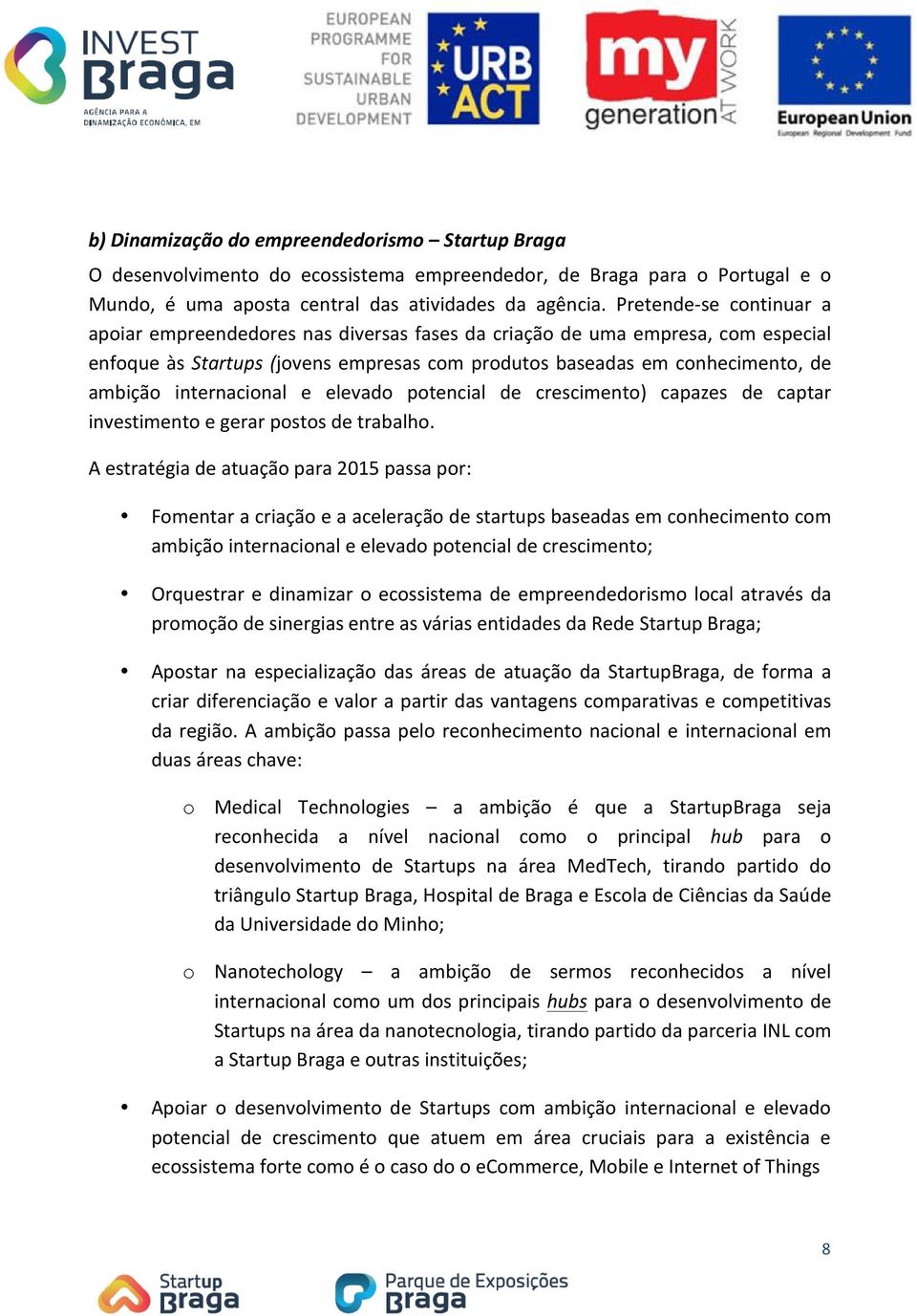 e elevado potencial de crescimento) capazes de captar investimentoegerarpostosdetrabalho.