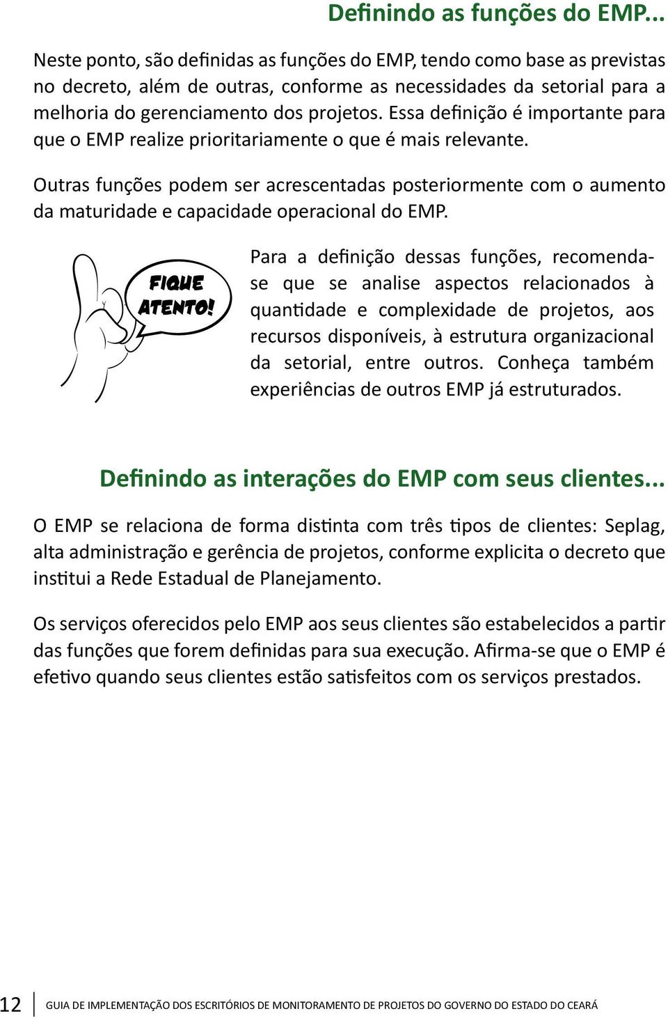 Essa definição é importante para que o EMP realize prioritariamente o que é mais relevante.