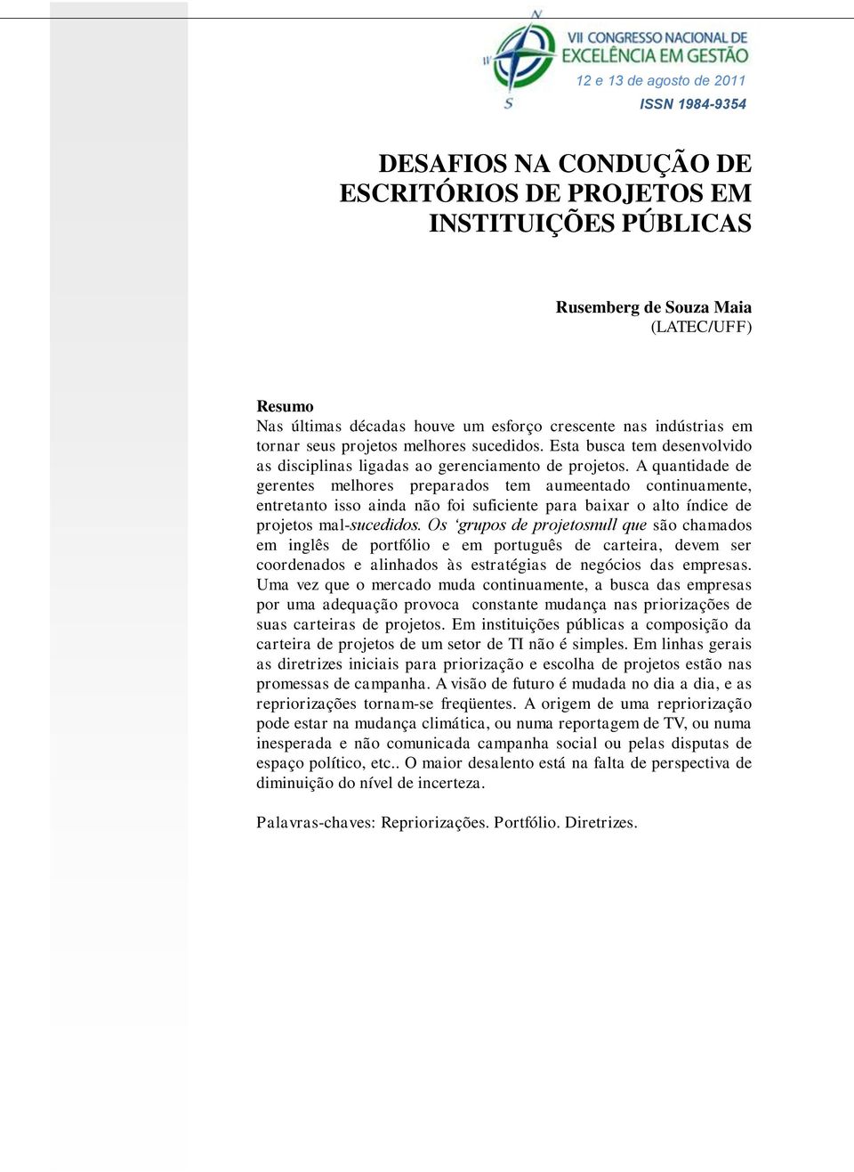 A quantidade de gerentes melhores preparados tem aumeentado continuamente, entretanto isso ainda não foi suficiente para baixar o alto índice de projetos mal-sucedidos.