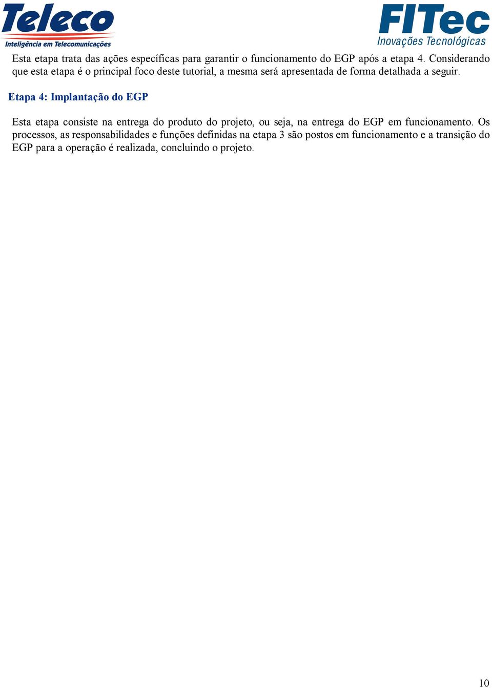 Etapa 4: Implantação do EGP Esta etapa consiste na entrega do produto do projeto, ou seja, na entrega do EGP em funcionamento.