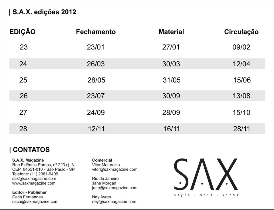 13/08 27 24/09 28/09 15/10 28 12/11 16/11 28/11 CONTATOS  Magazine Rua Fidêncio Ramos, nº 223 cj.