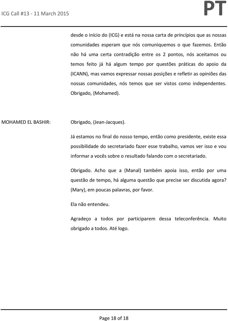 opiniões das nossas comunidades, nós temos que ser vistos como independentes. Obrigado, (Mohamed). Obrigado, (Jean Jacques).