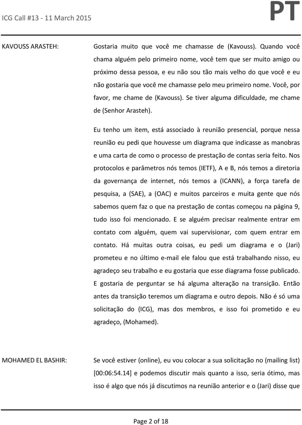 nome. Você, por favor, me chame de (Kavouss). Se tiver alguma dificuldade, me chame de (Senhor Arasteh).