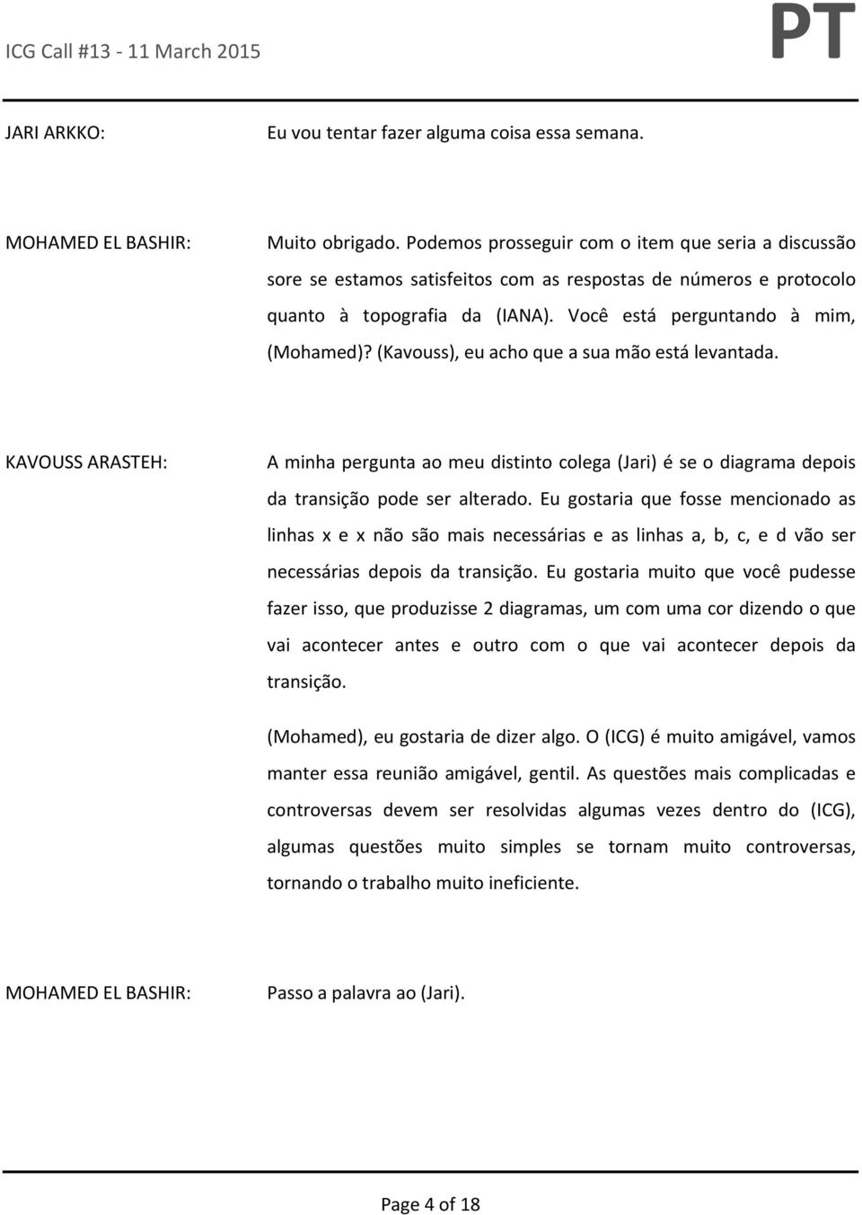 (Kavouss), eu acho que a sua mão está levantada. A minha pergunta ao meu distinto colega (Jari) é se o diagrama depois da transição pode ser alterado.