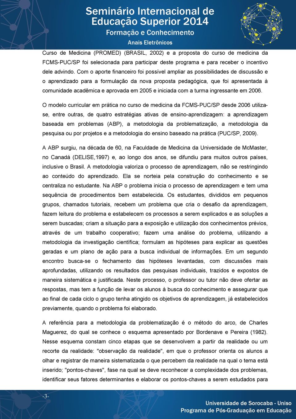 2005 e iniciada com a turma ingressante em 2006.