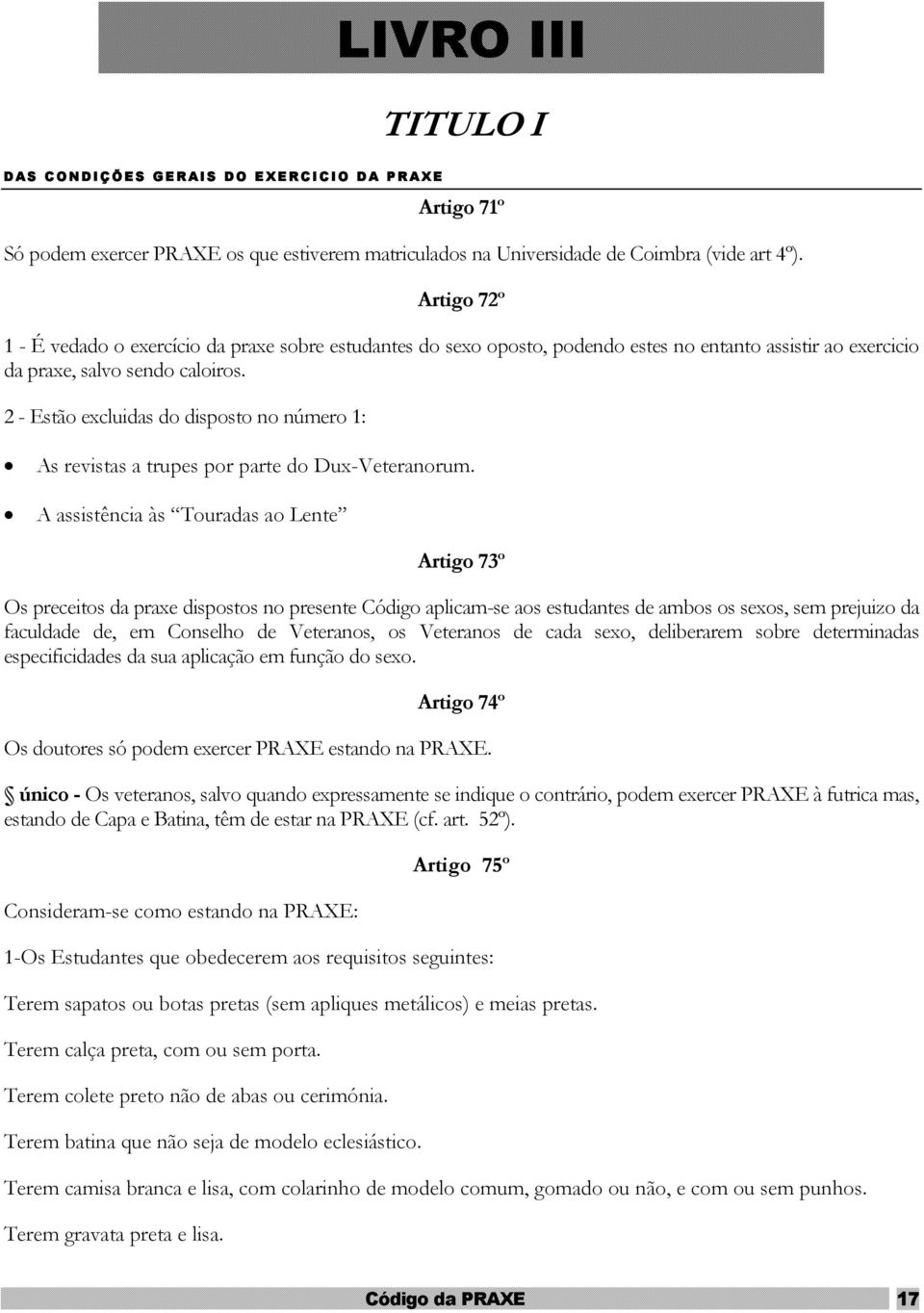 2 - Estão excluidas do disposto no número 1: As revistas a trupes por parte do Dux-Veteranorum.