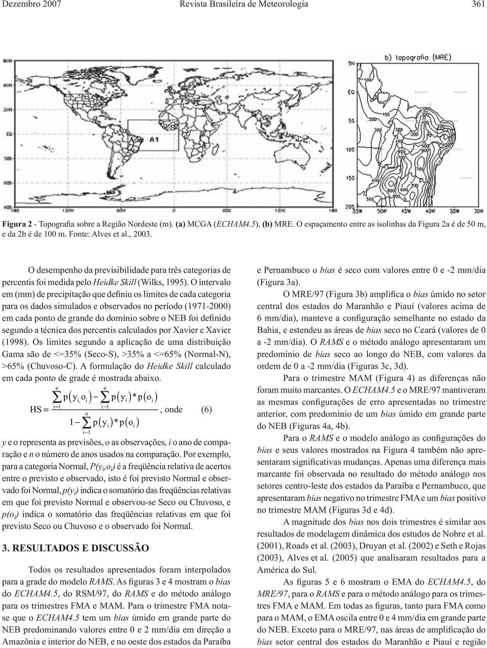 O desempenho da previsibilidade para três categorias de percentis foi medida pelo Heidke Skill (Wilks, 1995).