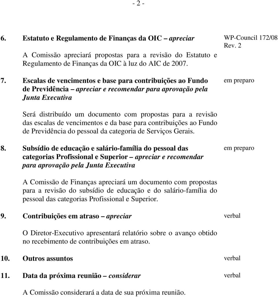 2 Será distribuído um documento com propostas para a revisão das escalas de vencimentos e da base para contribuições ao Fundo de Previdência do pessoal da categoria de Serviços Gerais. 8.