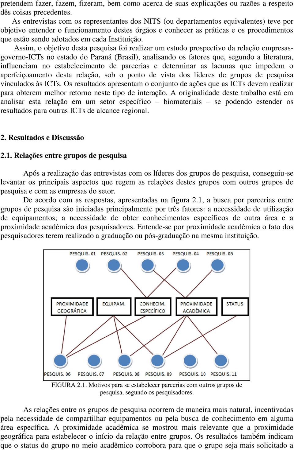 adotados em cada Instituição.