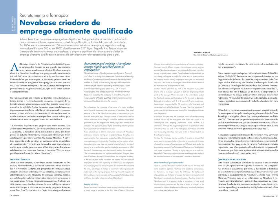 Em 2006, encontrava-se entre as 100 maiores empresas criadoras de emprego, segundo o ranking internacional Europe s 500 e, em 2007, classificou-se em 217º lugar.