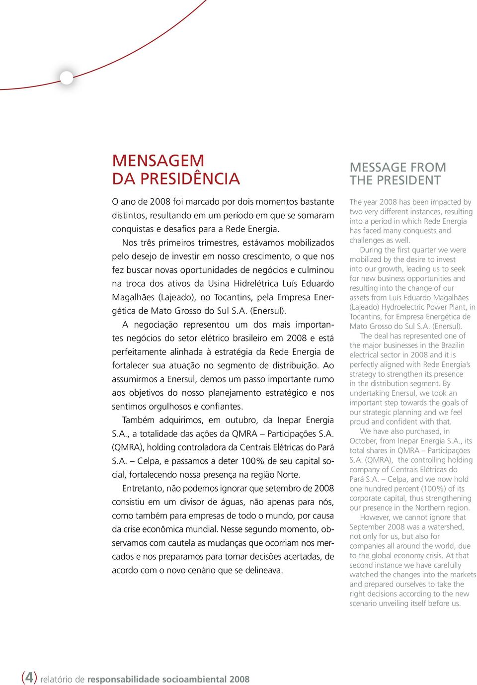 Hidrelétrica Luís Eduardo Magalhães (Lajeado), no Tocantins, pela Empresa Energética de Mato Grosso do Sul S.A. (Enersul).