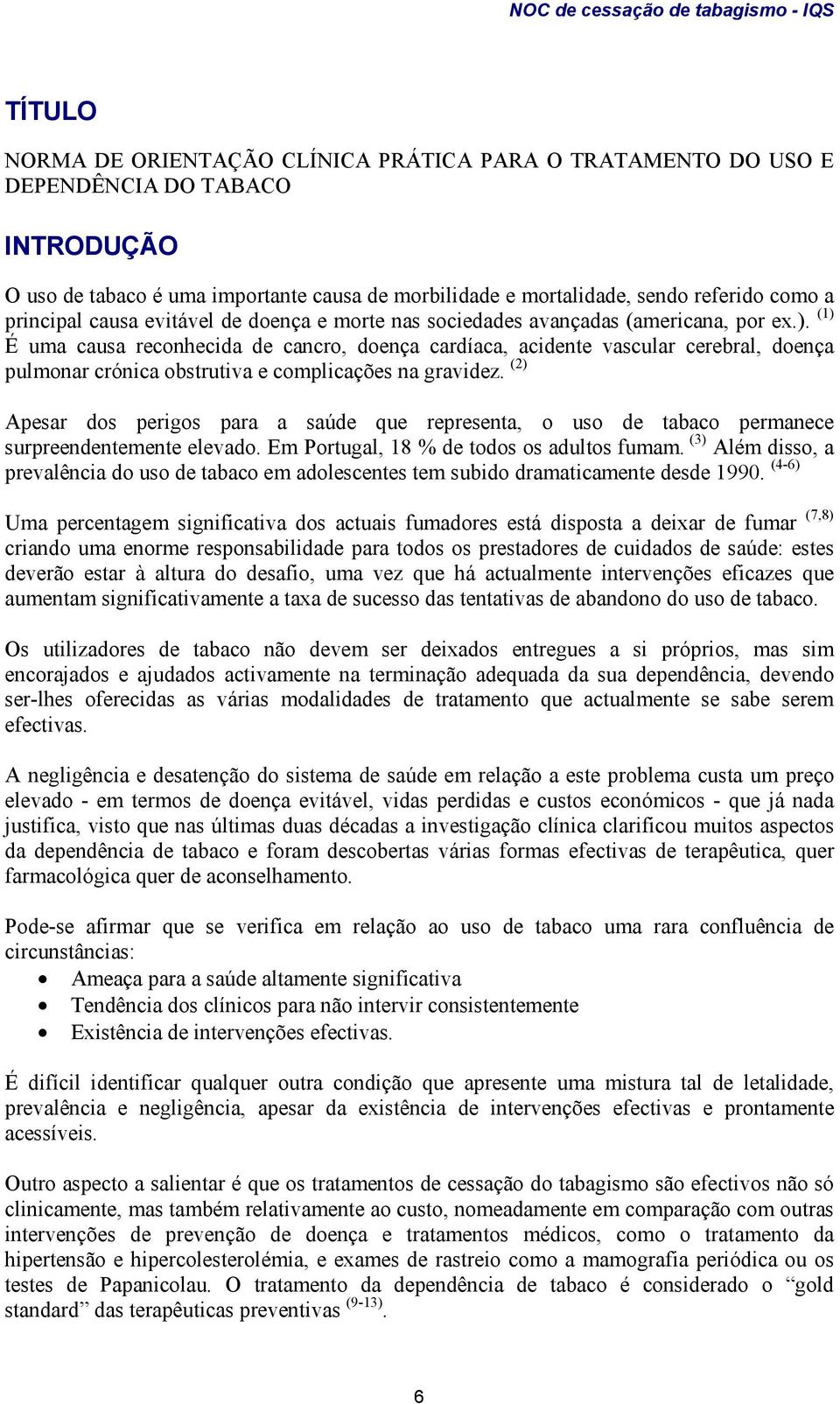 (1) É uma causa reconhecida de cancro, doença cardíaca, acidente vascular cerebral, doença pulmonar crónica obstrutiva e complicações na gravidez.