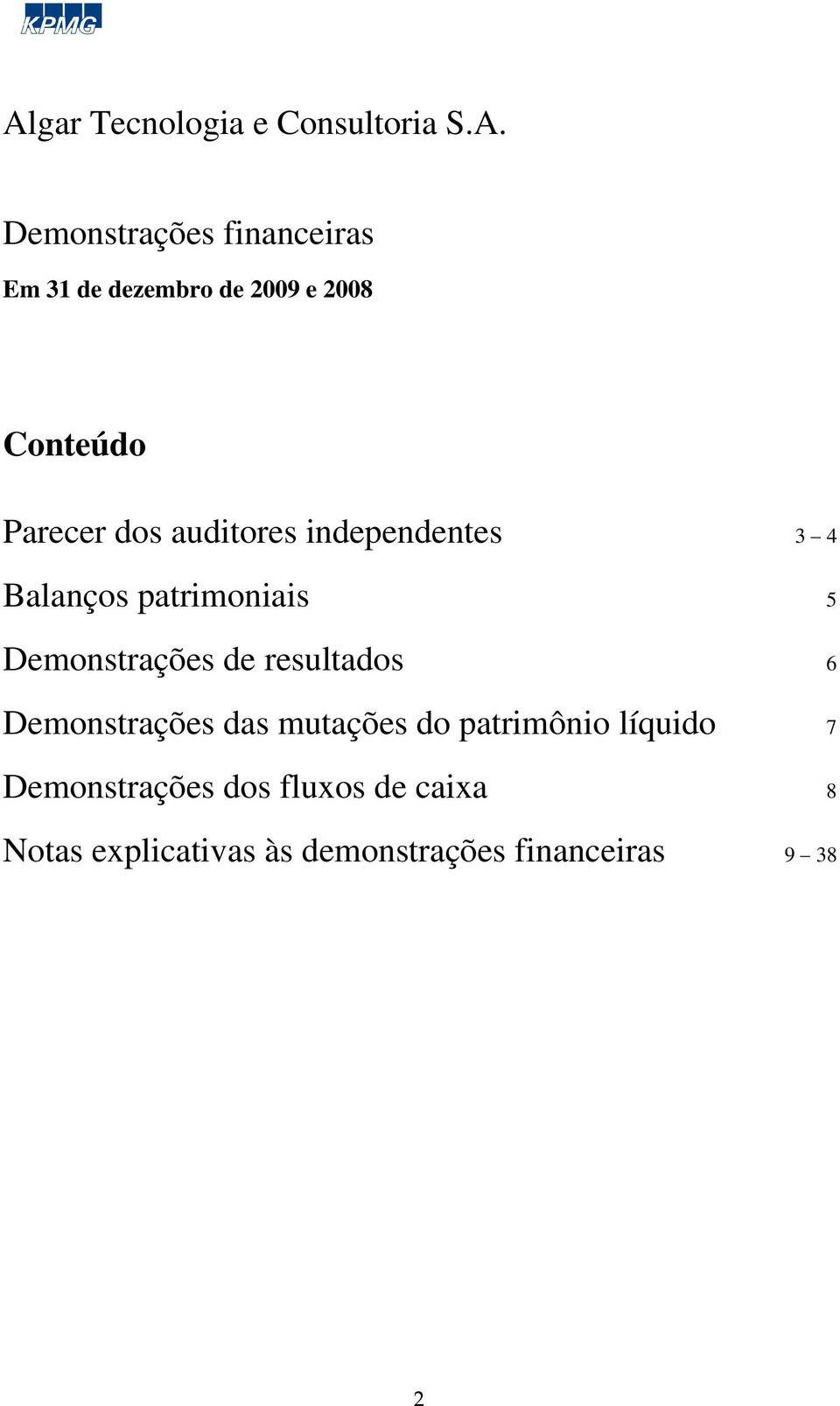 patrimoniais 5 Demonstrações de resultados 6 Demonstrações das