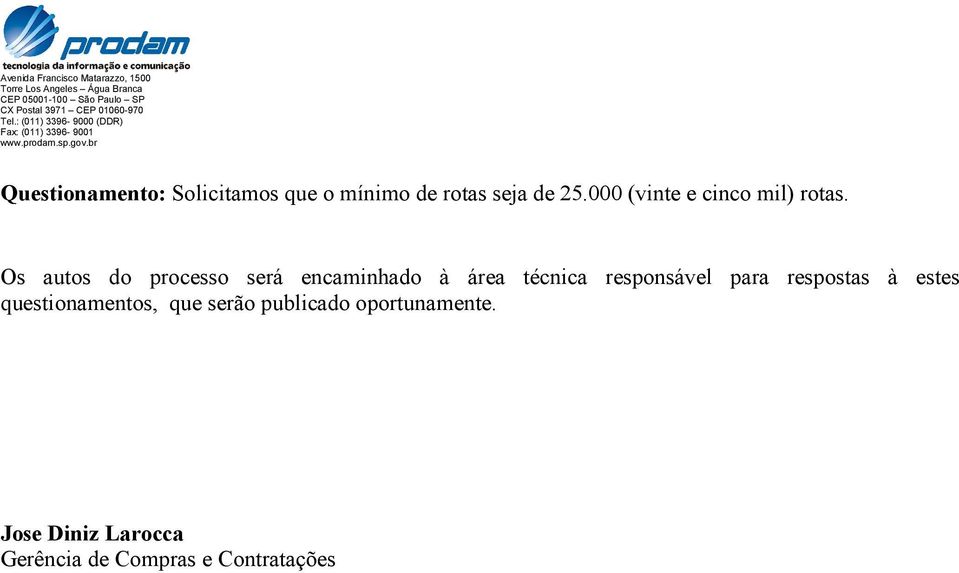 Os autos do processo será encaminhado à área técnica responsável para