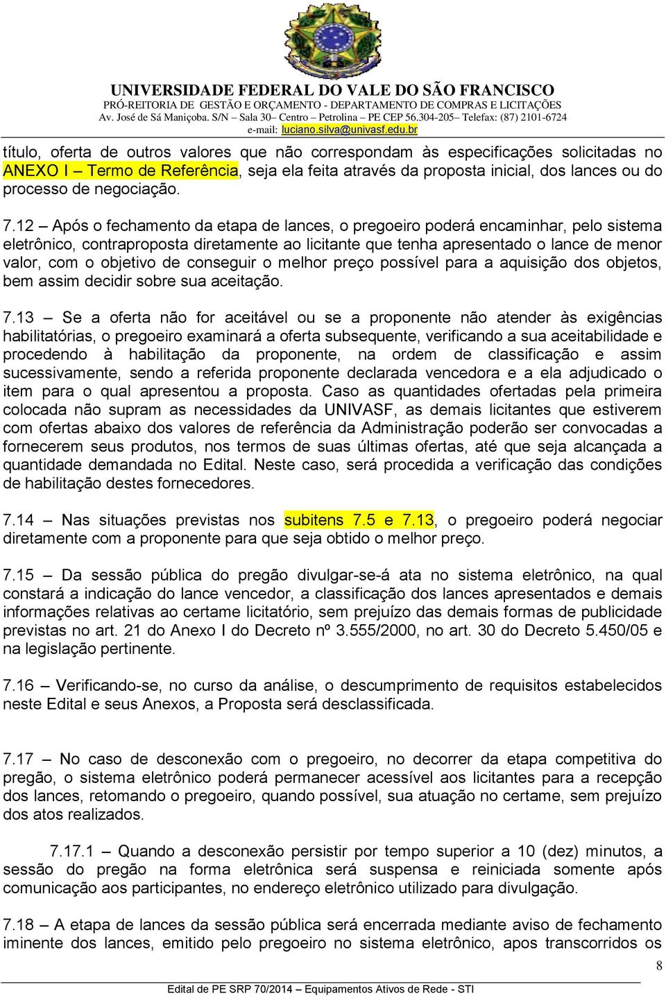 de conseguir o melhor preço possível para a aquisição dos objetos, bem assim decidir sobre sua aceitação. 7.