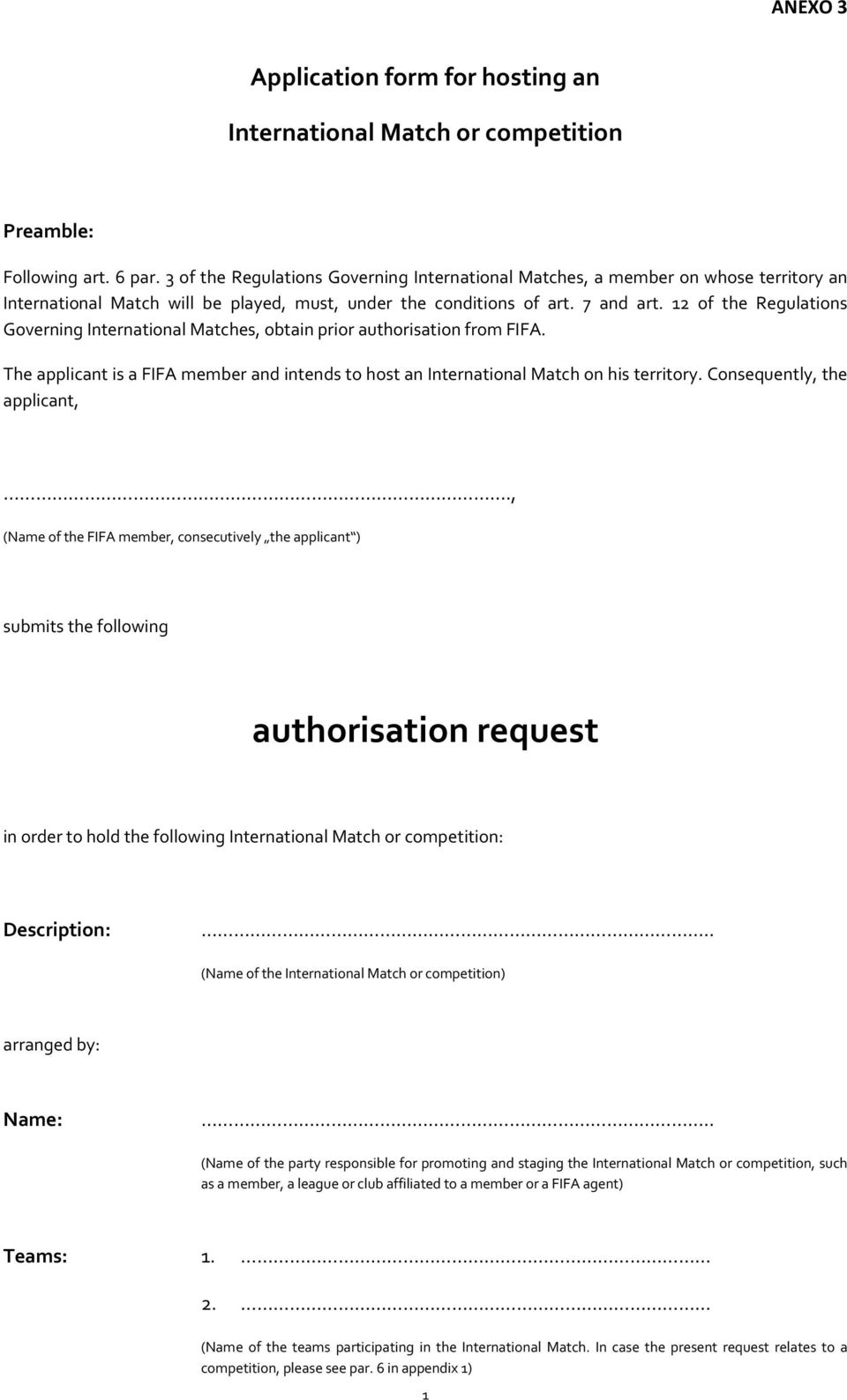 12 of the Regulations Governing International Matches, obtain prior authorisation from FIFA. The applicant is a FIFA member and intends to host an International Match on his territory.