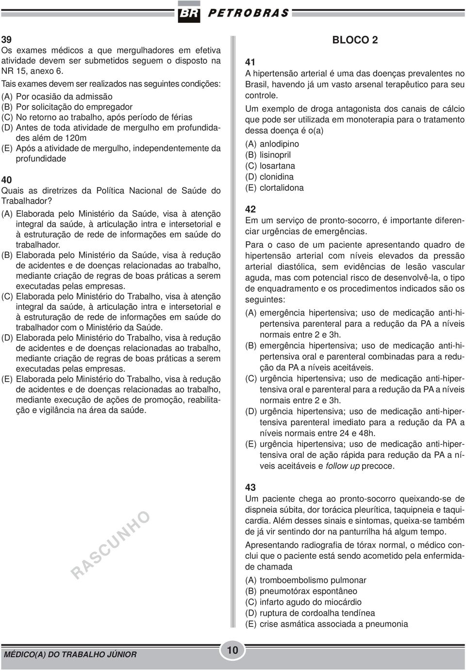 de mergulho em profundidades além de 120m (E) Após a atividade de mergulho, independentemente da profundidade 40 Quais as diretrizes da Política Nacional de Saúde do Trabalhador?