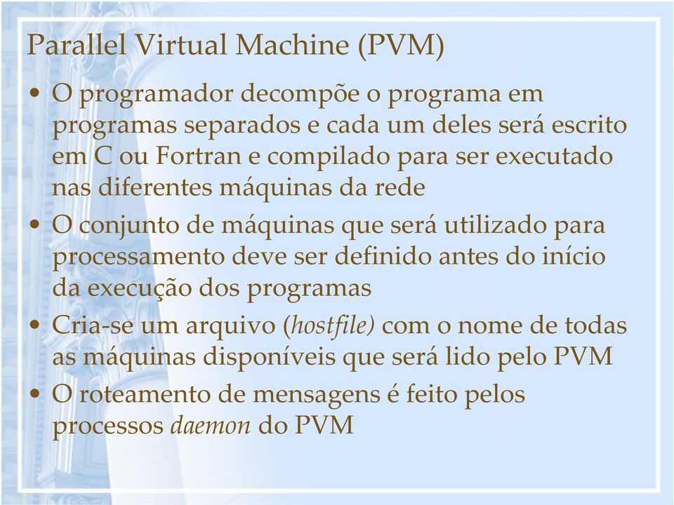 para processamento deve ser definido antes do início da execução dos programas Cria-se um arquivo (hostfile) com o nome