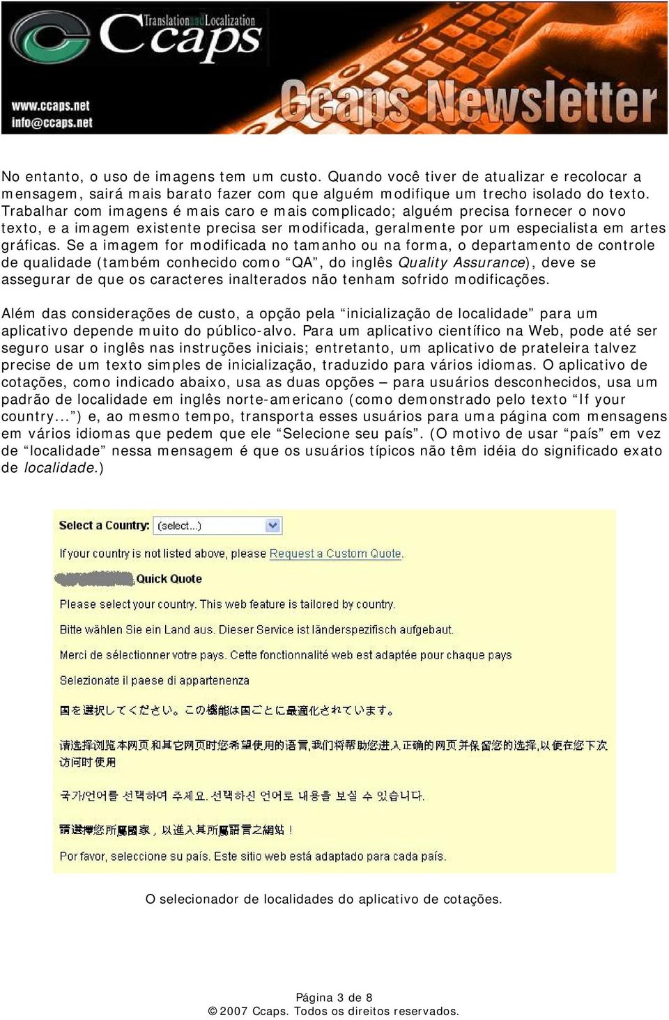 Se a imagem for modificada no tamanho ou na forma, o departamento de controle de qualidade (também conhecido como QA, do inglês Quality Assurance), deve se assegurar de que os caracteres inalterados