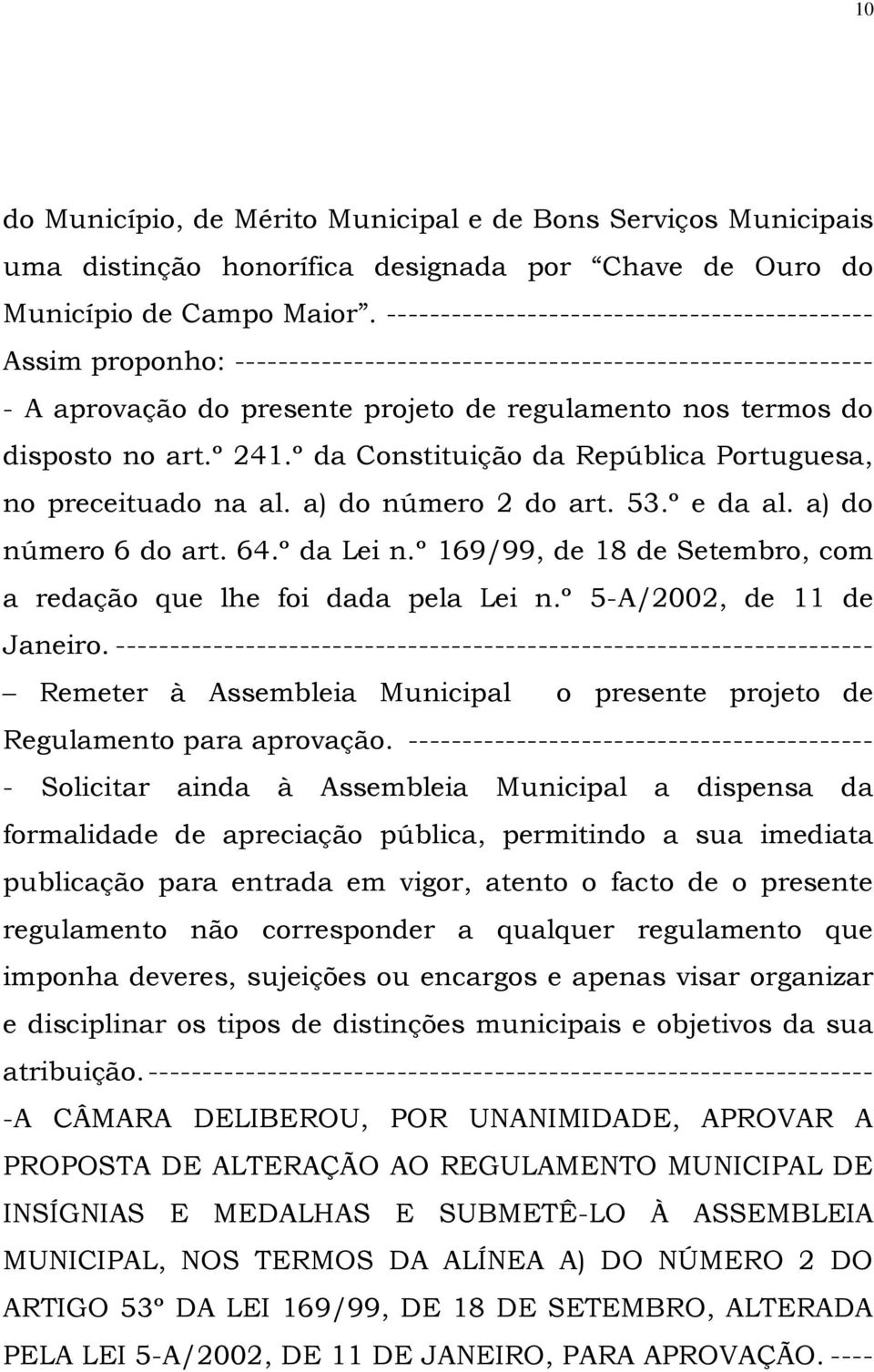 art.º 241.º da Constituição da República Portuguesa, no preceituado na al. a) do número 2 do art. 53.º e da al. a) do número 6 do art. 64.º da Lei n.