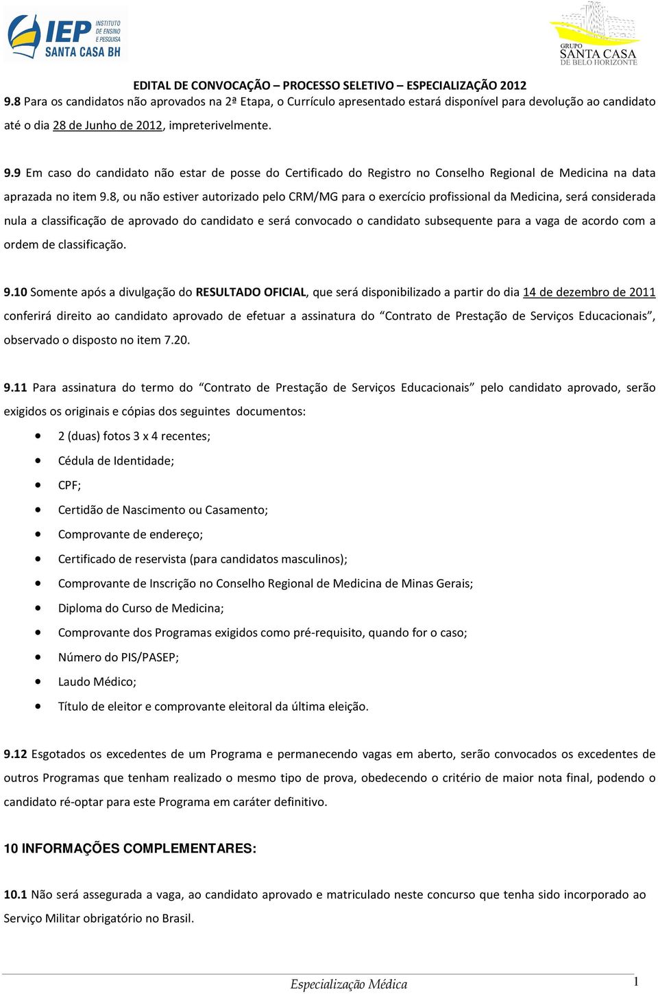 8, ou não estiver autorizado pelo CRM/MG para o exercício profissional da Medicina, será considerada nula a classificação de aprovado do candidato e será convocado o candidato subsequente para a vaga