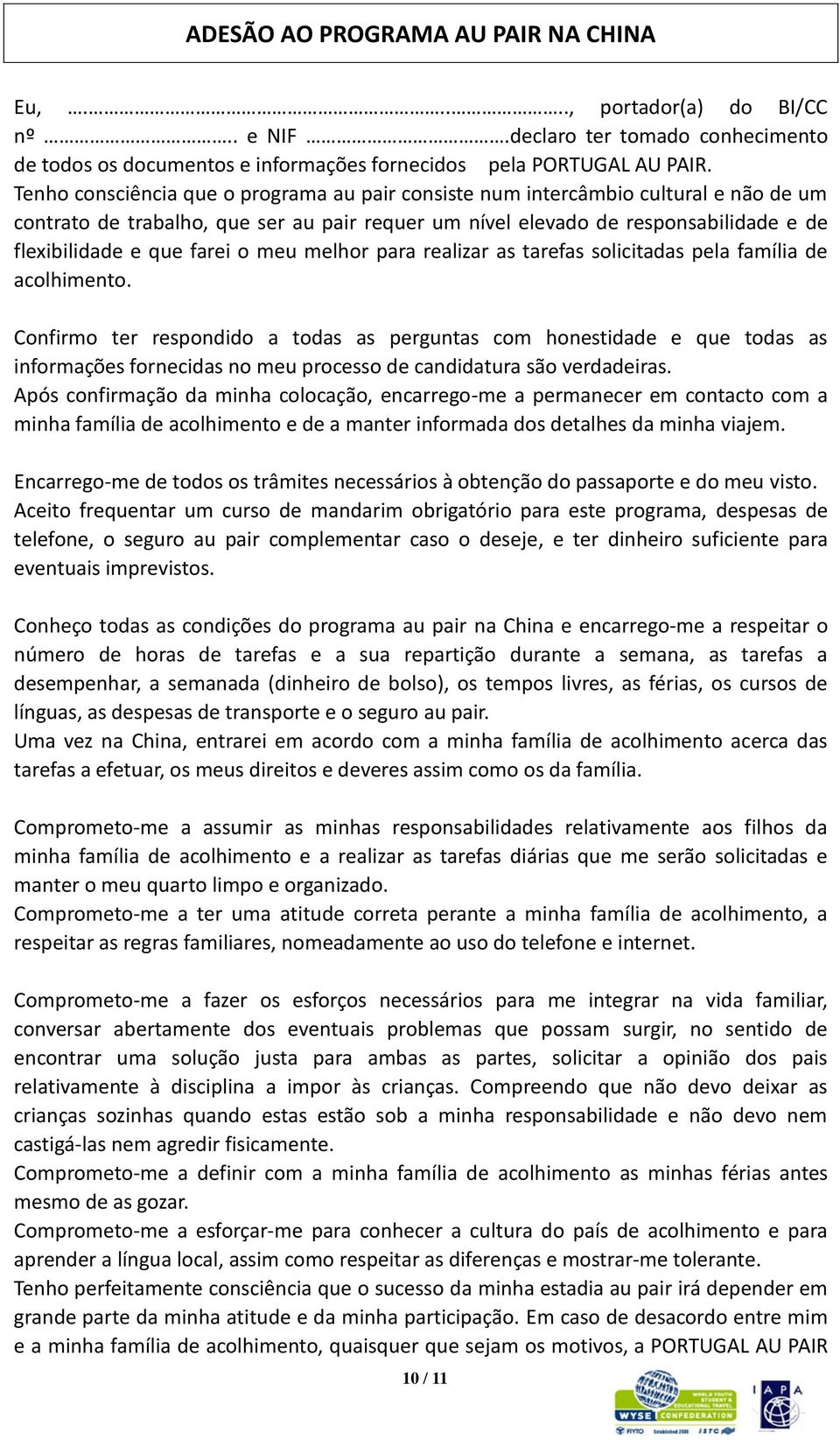 o meu melhor para realizar as tarefas solicitadas pela família de acolhimento.