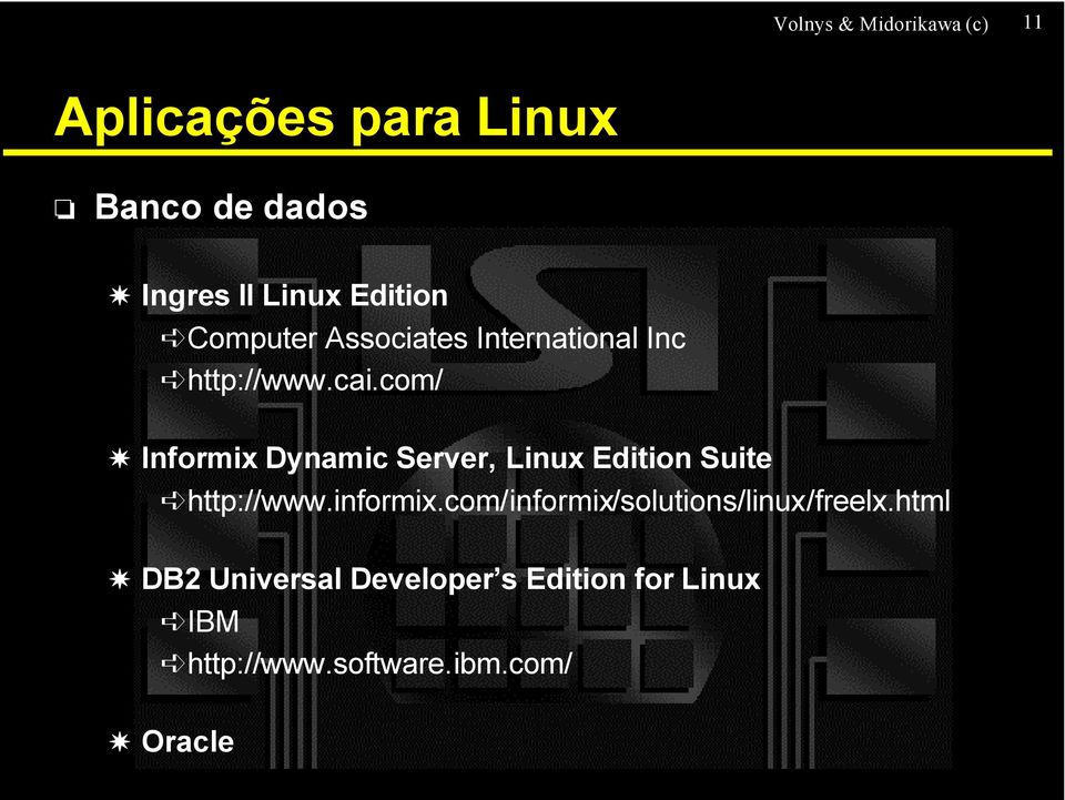 com/ Informix Dynamic Server, Linux Edition Suite http://www.informix.