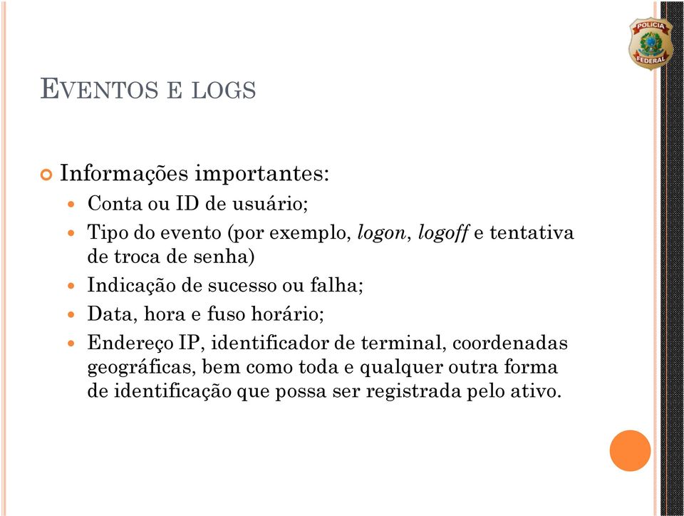 Data, hora e fuso horário; Endereço IP, identificador de terminal, coordenadas