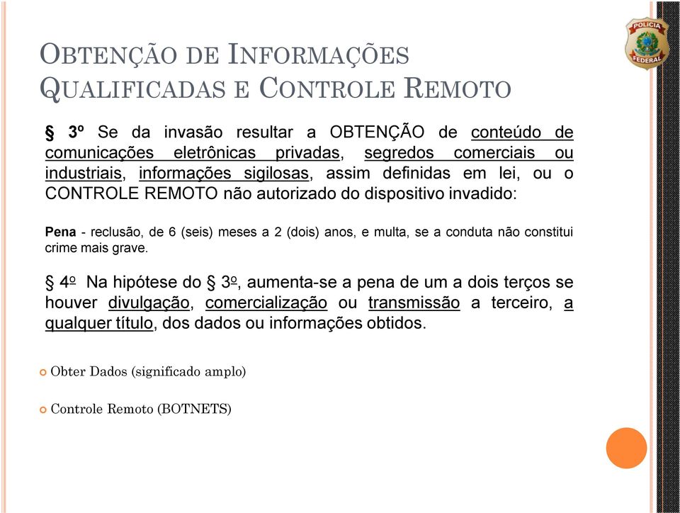 (seis) meses a 2 (dois) anos, e multa, se a conduta não constitui crime mais grave.