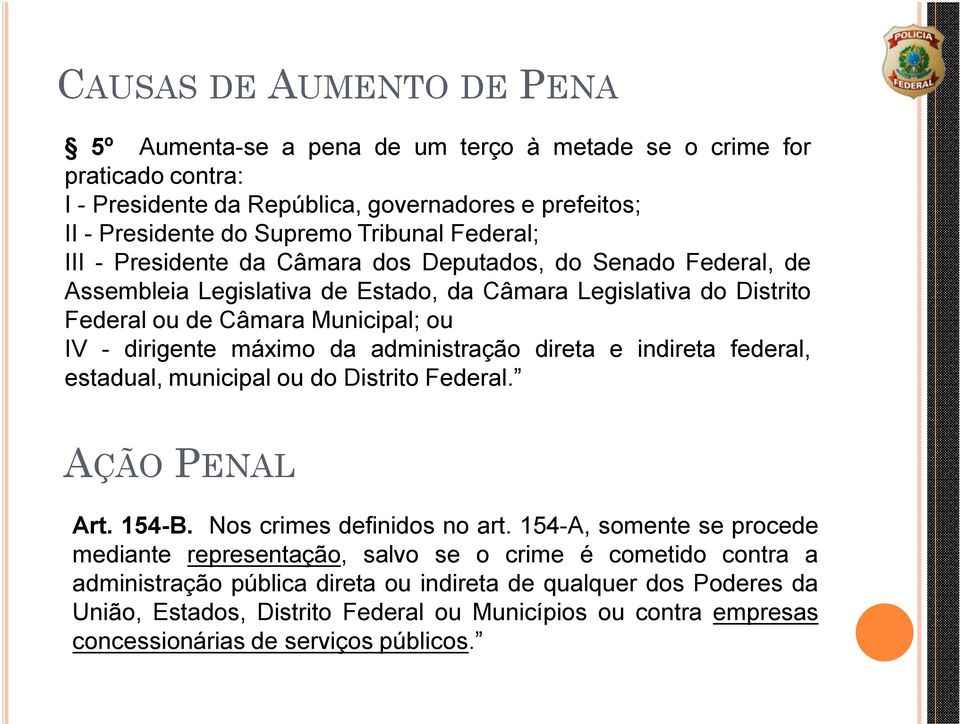 máximo da administração direta e indireta federal, estadual, municipal ou do Distrito Federal. AÇÃO PENAL Art. 154-B. Nos crimes definidos no art.