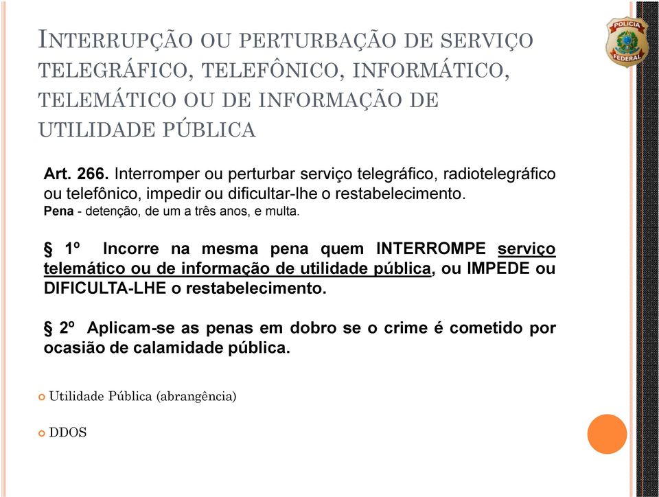 Pena - detenção, de um a três anos, e multa.