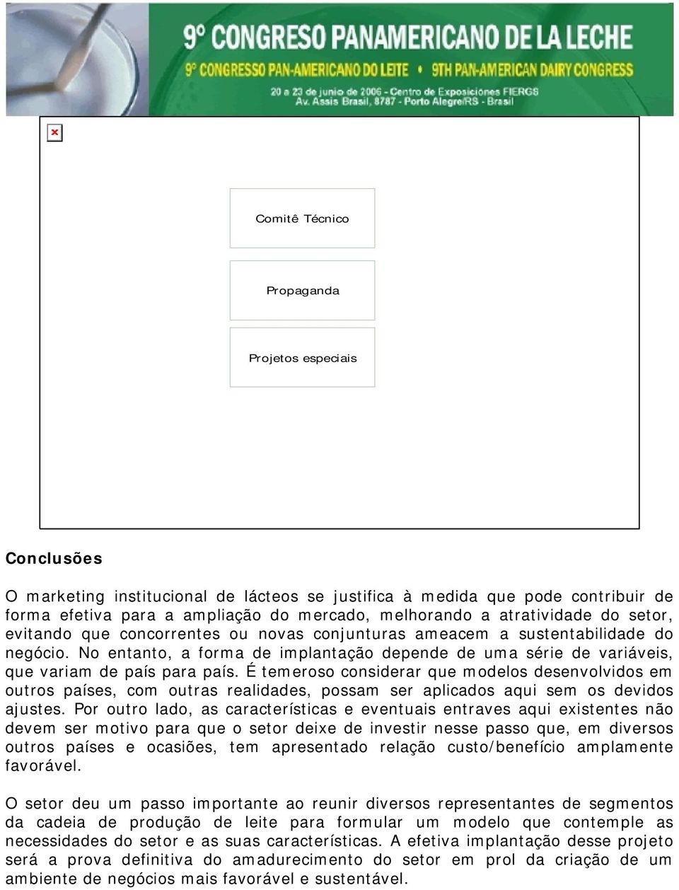 No entanto, a forma de implantação depende de uma série de variáveis, que variam de país para país.