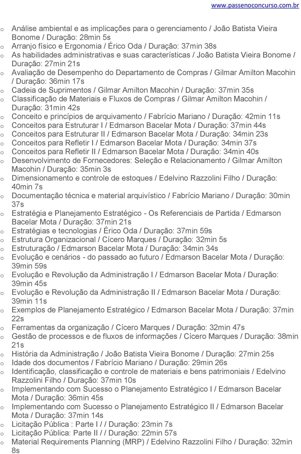 características / Jã Batista Vieira Bnme / Duraçã: 27min 21s Avaliaçã de Desempenh d Departament de Cmpras / Gilmar Amiltn Machin / Duraçã: 36min 17s Cadeia de Supriments / Gilmar Amiltn Machin /