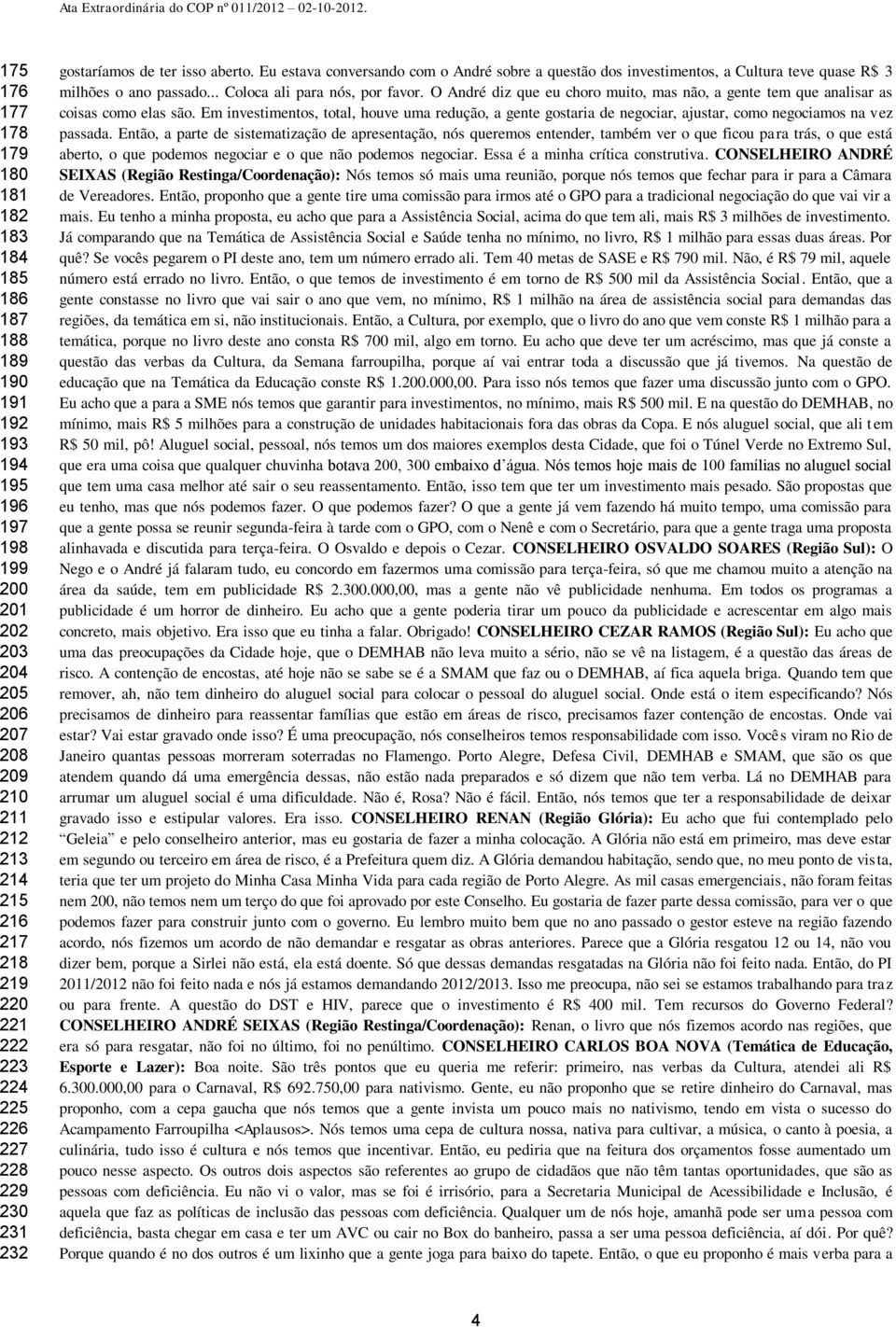 .. Coloca ali para nós, por favor. O André diz que eu choro muito, mas não, a gente tem que analisar as coisas como elas são.