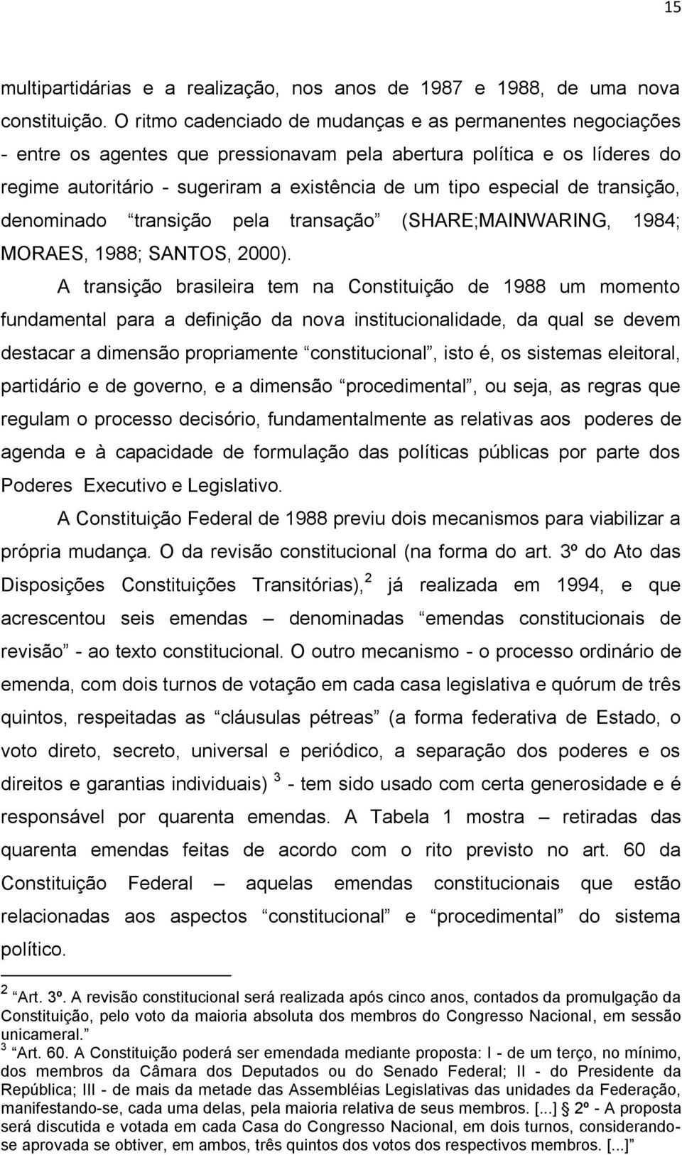 de transição, denominado transição pela transação (SHARE;MAINWARING, 1984; MORAES, 1988; SANTOS, 2000).