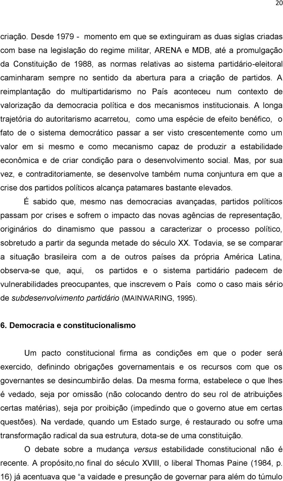 partidário-eleitoral caminharam sempre no sentido da abertura para a criação de partidos.