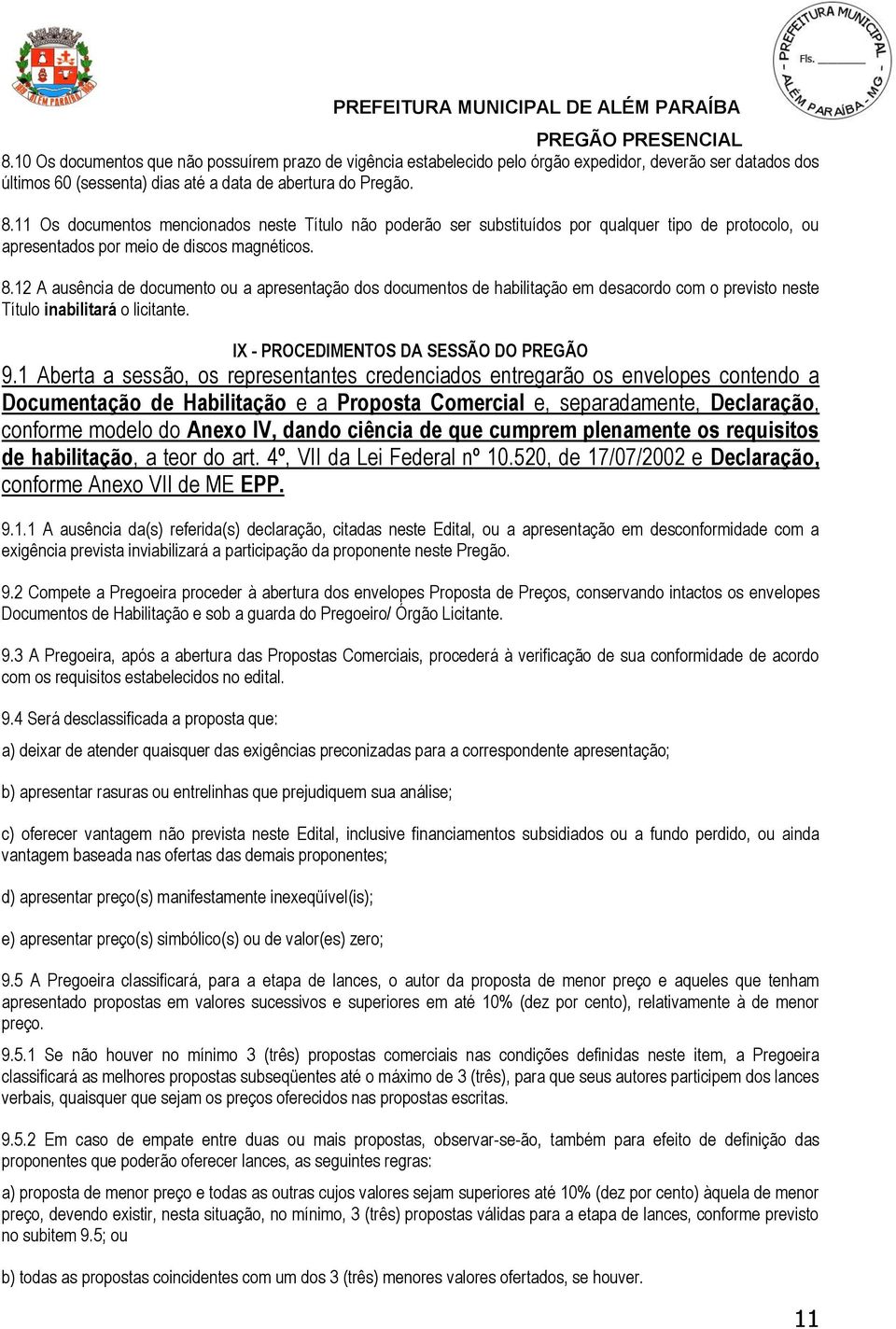 12 A ausência de documento ou a apresentação dos documentos de habilitação em desacordo com o previsto neste Título inabilitará o licitante. IX - PROCEDIMENTOS DA SESSÃO DO PREGÃO 9.