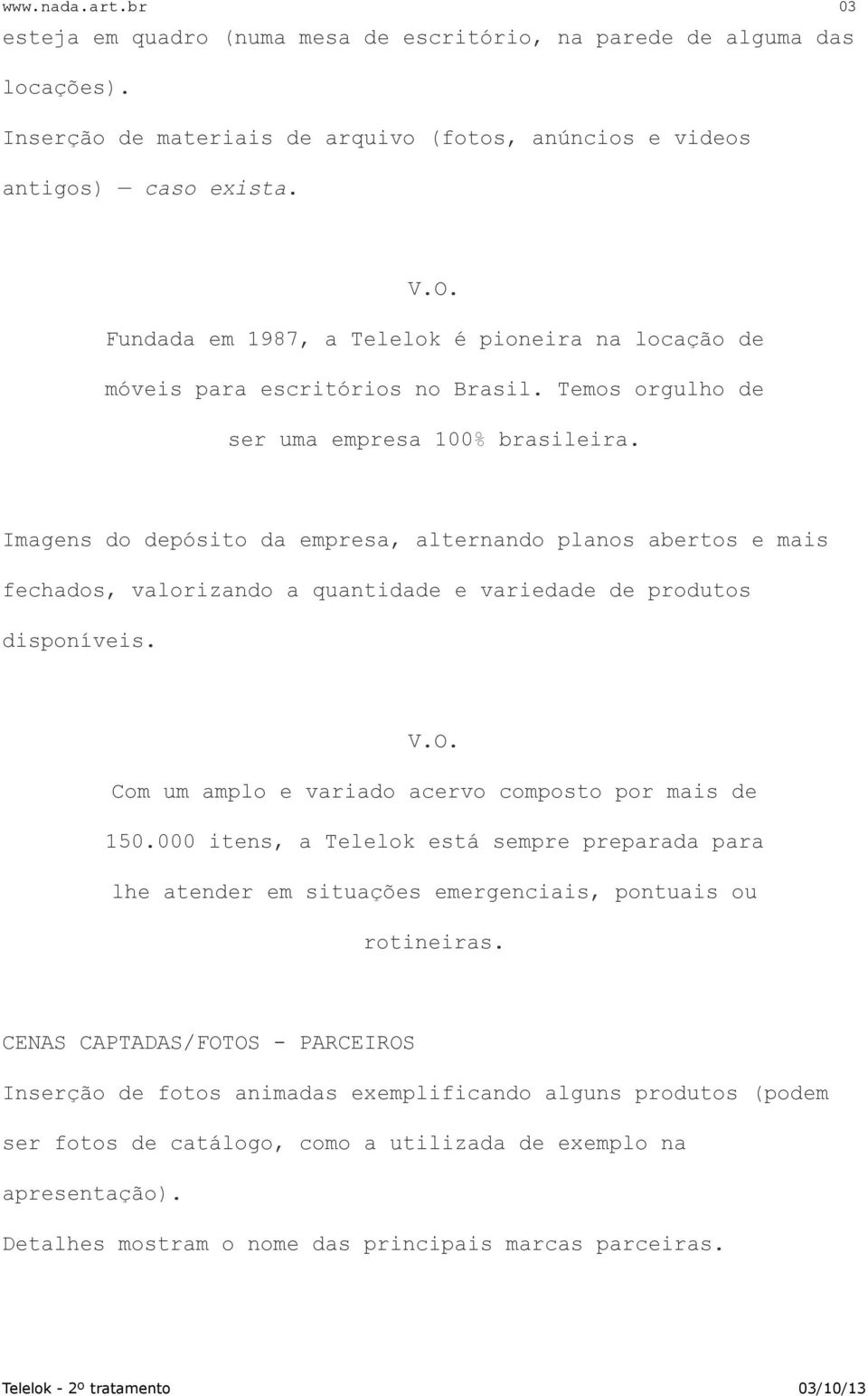 Imagens do depósito da empresa, alternando planos abertos e mais fechados, valorizando a quantidade e variedade de produtos disponíveis. Com um amplo e variado acervo composto por mais de 150.