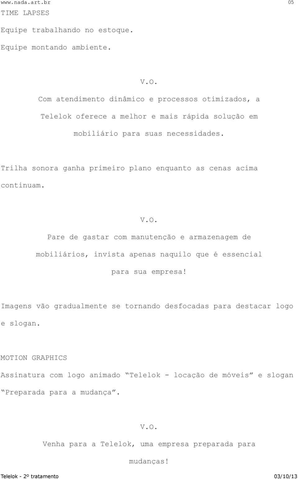 Trilha sonora ganha primeiro plano enquanto as cenas acima continuam.