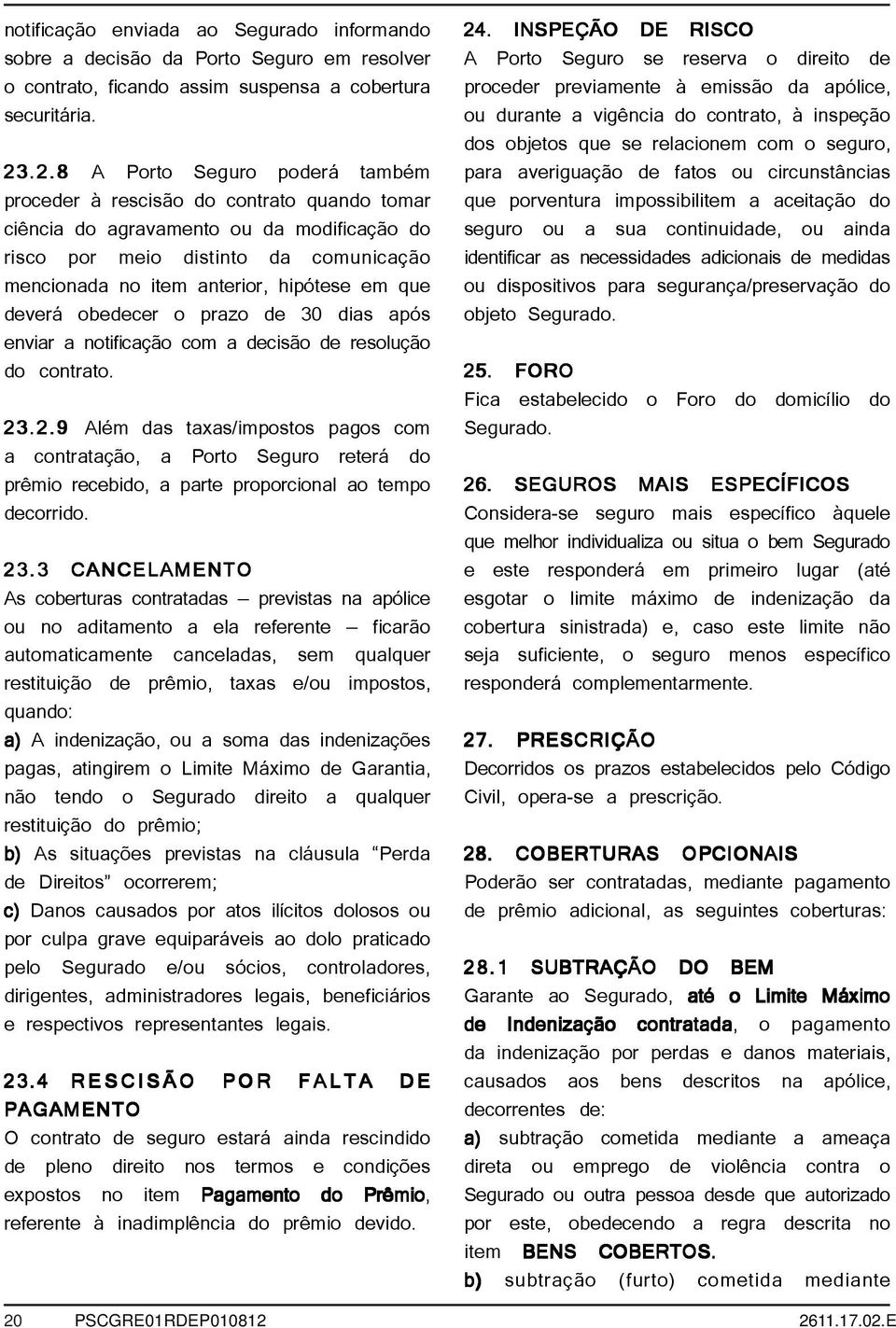 em que deverá obedecer o prazo de 30 dias após enviar a notificação com a decisão de resolução do contrato. 23