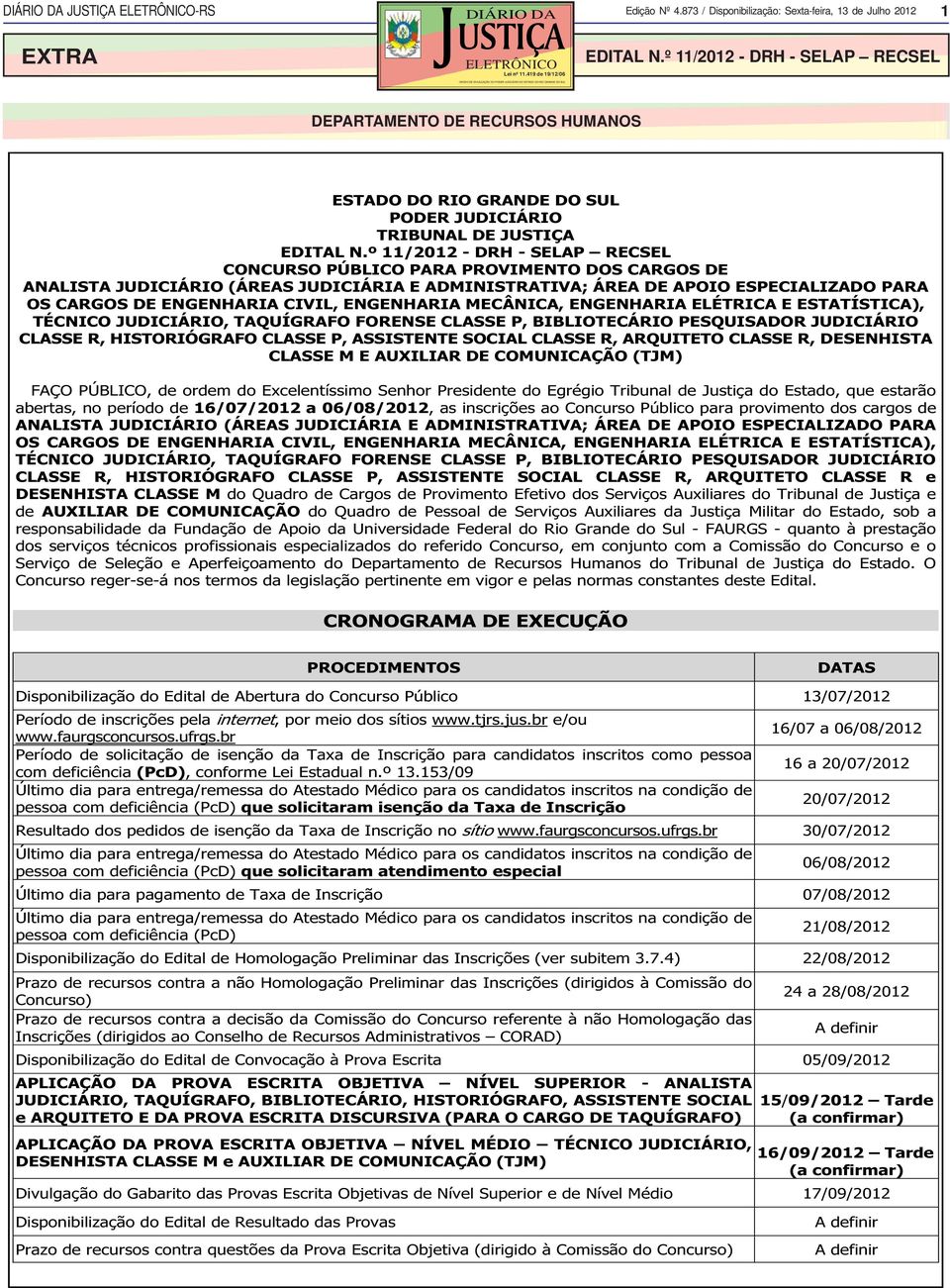 º 11/2012 - DRH - SELAP RECSEL CONCURSO PÚBLICO PARA PROVIMENTO DOS CARGOS DE ANALISTA JUDICIÁRIO (ÁREAS JUDICIÁRIA E ADMINISTRATIVA; ÁREA DE APOIO ESPECIALIZADO PARA OS CARGOS DE ENGENHARIA CIVIL,